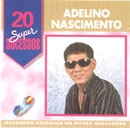 20 Supersucessos - Adelino Nascimento