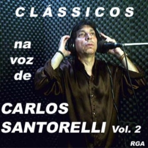 Clássicos Na Voz de Carlos Santorelli Vol. 2