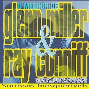 O Melhor de Glenn Miller & Ray Connif