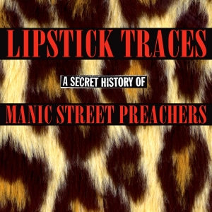 Lipstick Traces (A Secret History Of Manic Street Preachers)