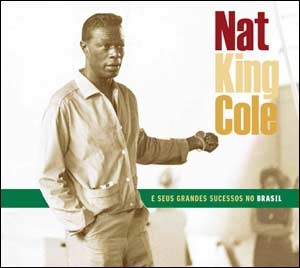Nat King Cole e Seus Grandes Sucessos no Brasil