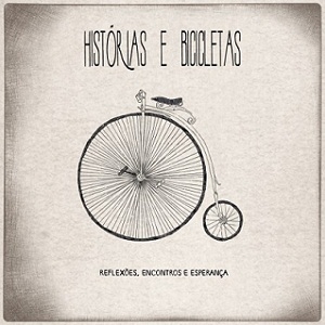 Histórias e Bicicletas (Reflexões, Encontros e Esperança)