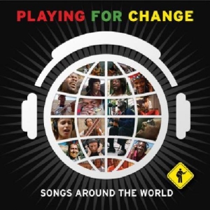 Playing for Change – Songs Around The World (2009)