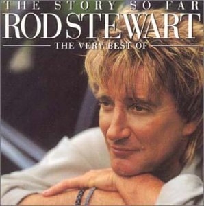 The Story So Far: the Very Best of Rod Stewart