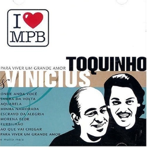 I Love MPB: Toquinho & Vinicius