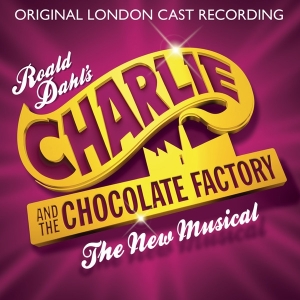 Charlie and the Chocolate Factory The Musical (Original London Cast Recording)