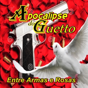 Apocalipse Do Guetto-Entre Armas e Rosas
