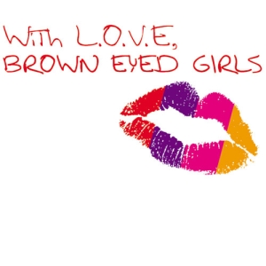 With L.O.V.E. Brown Eyed Girls