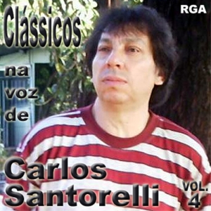 Clássicos na voz de Carlos Santorelli - vol.4