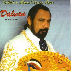 Dalvan Y Los Mariachis (Tributo a Miguel Aceves Mejia)
