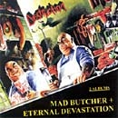 Mad Butcher + Eternal Devastation