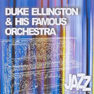 Jazz Forever: Duke Ellington & His Famous Orchestra