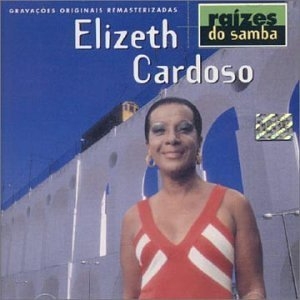 Raízes do Samba: Elizeth Cardoso