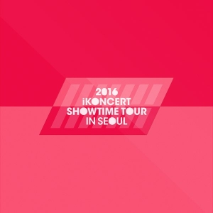2016 iKON iKONCERT SHOWTIME TOUR IN SEOUL LIVE