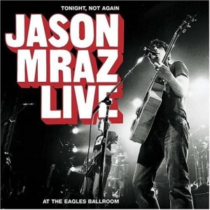 Tonight, Not Again. Jason Mraz Live at the Eagles Ballroom