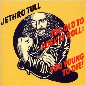 Too Old to Rock'N'Roll: Too Young to Die