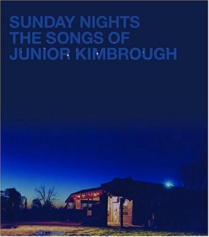 Sunday Nights: The Songs of Junior Kimbrough