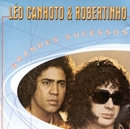 Grandes Sucessos: Léo Canhoto & Robertinho