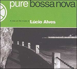 Pure Bossa Nova: Lúcio Alves