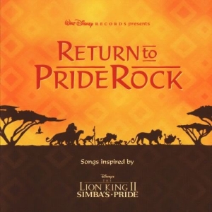Return To Pride Rock: Songs Inspire By Disney's The Lion King II: Simba's Pride