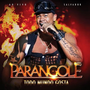 Parangolé - Todo Mundo Gosta