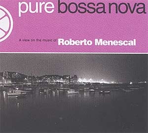 Pure Bossa Nova: Roberto Menescal
