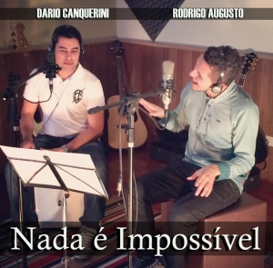 Nada é Impossível - Rodrigo Augusto & Dario Canquerini