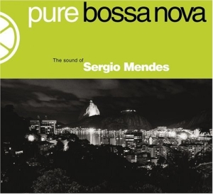 Pure Bossa Nova: Sergio Mendes