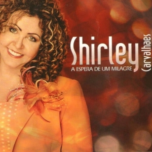 Letra da musica a espera de um milagre shirley carvalhaes A Espera De Um Milagre Shirley Carvalhaes Album Vagalume