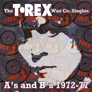 T. Rex Wax Co. Singles: A's & B's 1972-77