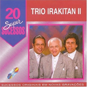 20 Grandes Sucessos - Trio Irakitan II
